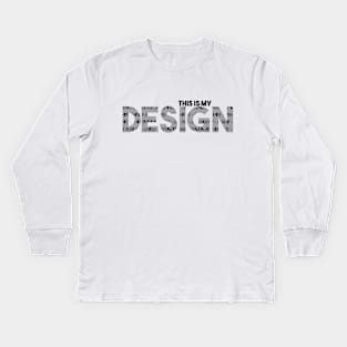 This is my Design Kids Long Sleeve T-Shirt